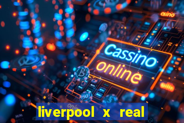 liverpool x real madrid ao vivo futemax