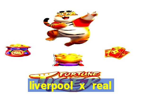 liverpool x real madrid ao vivo futemax