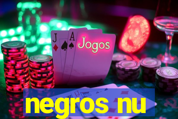 negros nu