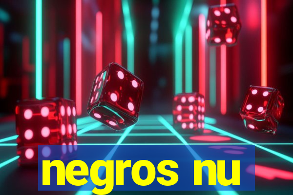 negros nu