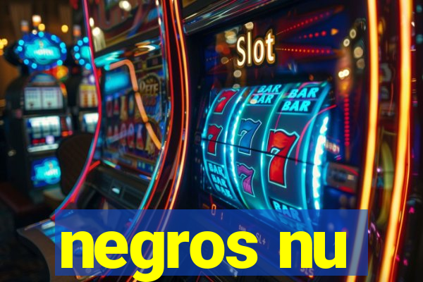 negros nu
