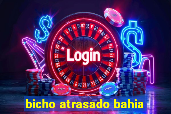 bicho atrasado bahia