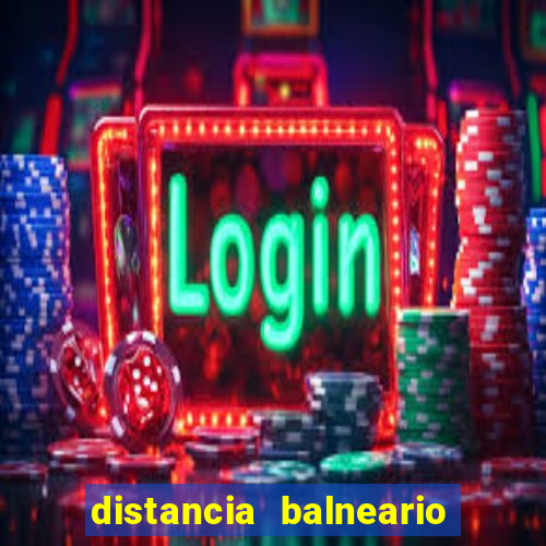 distancia balneario camboriu x beto carrero