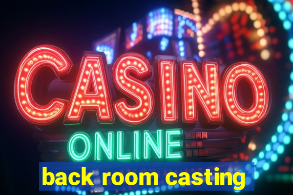 back room casting