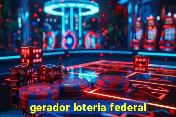 gerador loteria federal
