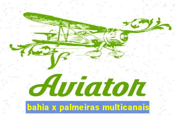 bahia x palmeiras multicanais