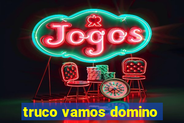 truco vamos domino