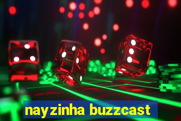 nayzinha buzzcast