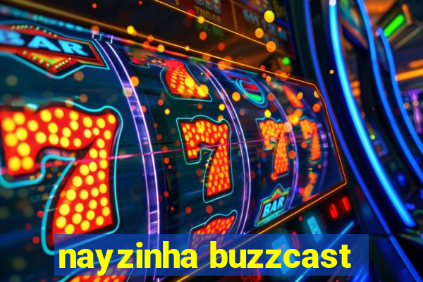 nayzinha buzzcast