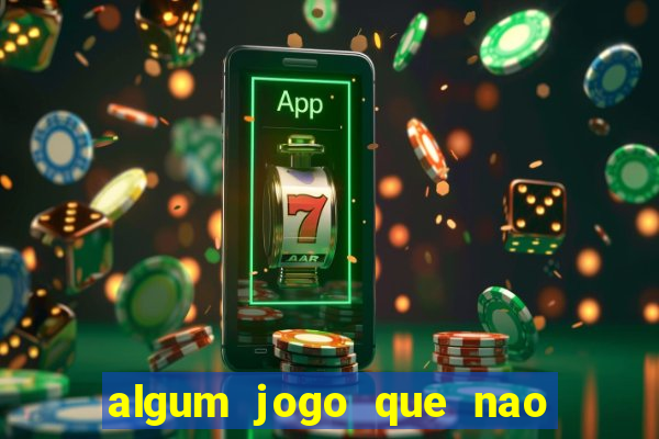 algum jogo que nao precisa depositar dinheiro