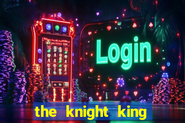 the knight king who returned with a god 1