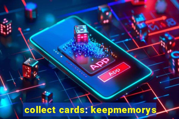 collect cards: keepmemorys