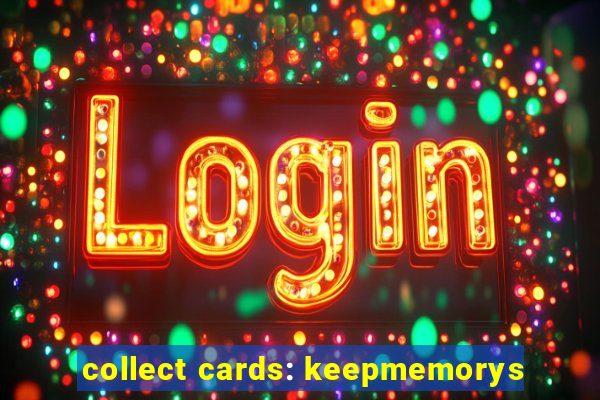collect cards: keepmemorys