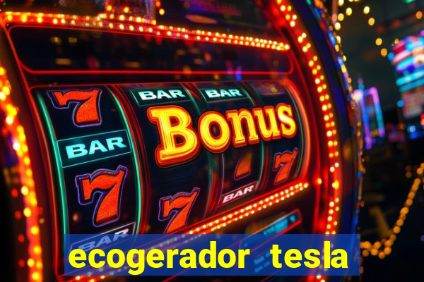 ecogerador tesla reclame aqui