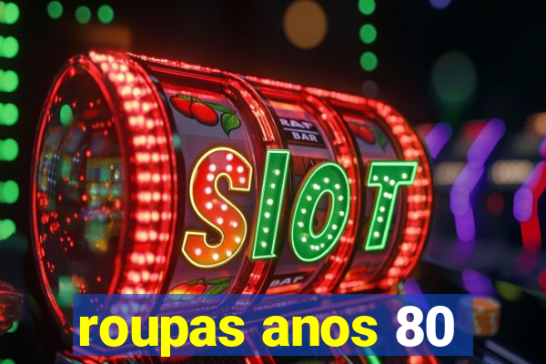 roupas anos 80
