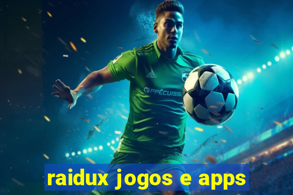 raidux jogos e apps