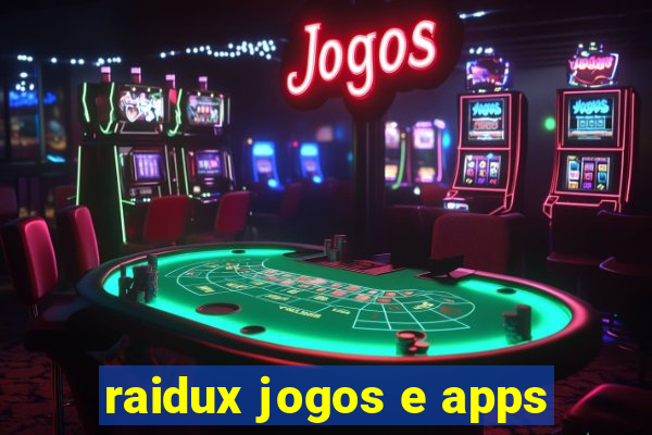raidux jogos e apps