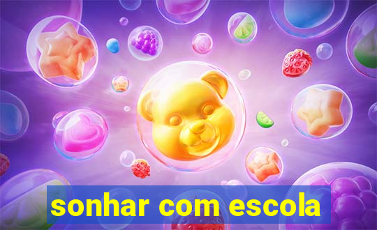 sonhar com escola