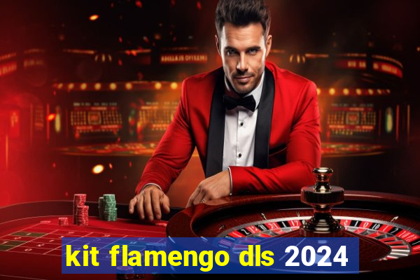 kit flamengo dls 2024
