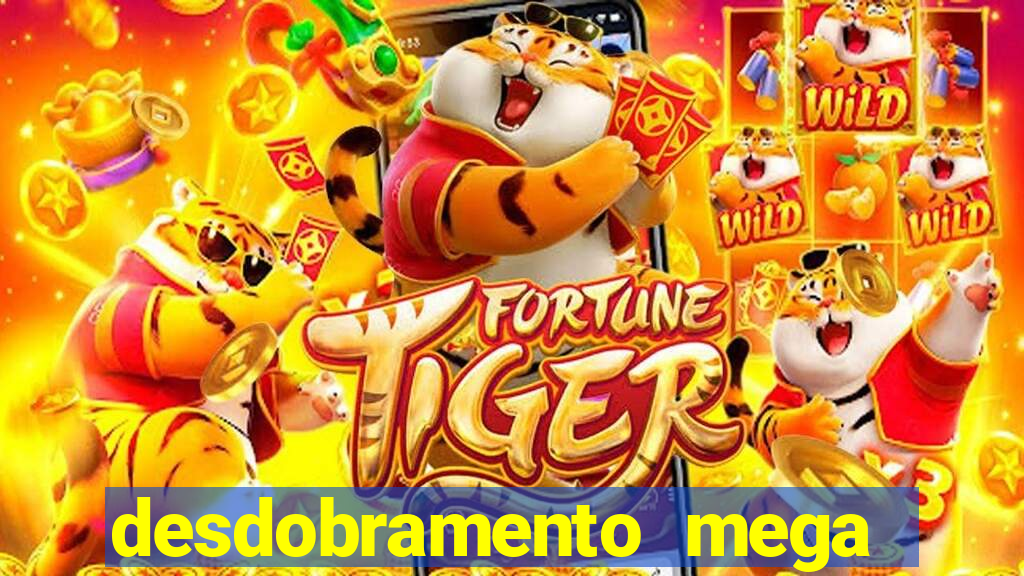 desdobramento mega sena 28 dezenas