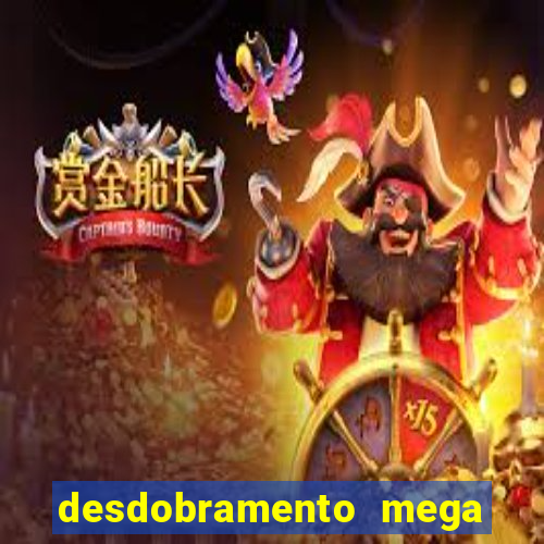 desdobramento mega sena 28 dezenas