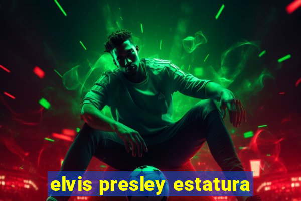 elvis presley estatura
