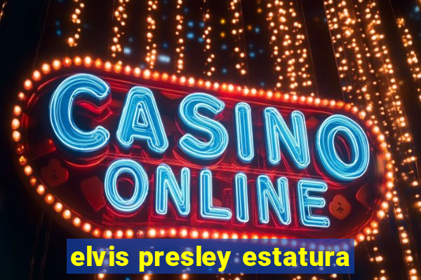 elvis presley estatura