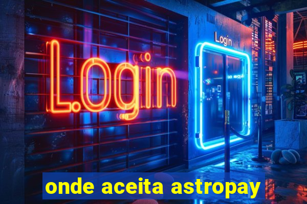 onde aceita astropay
