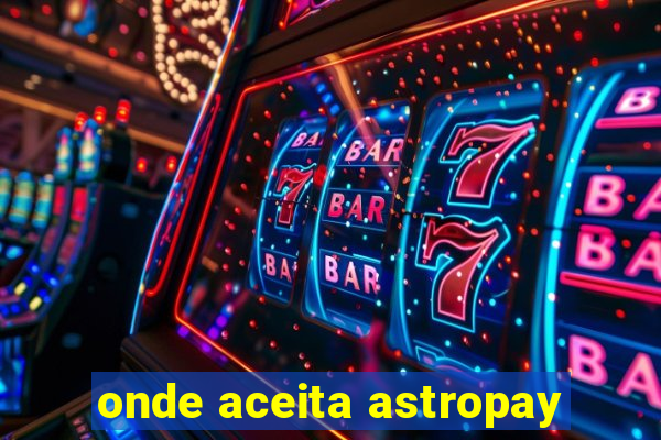 onde aceita astropay