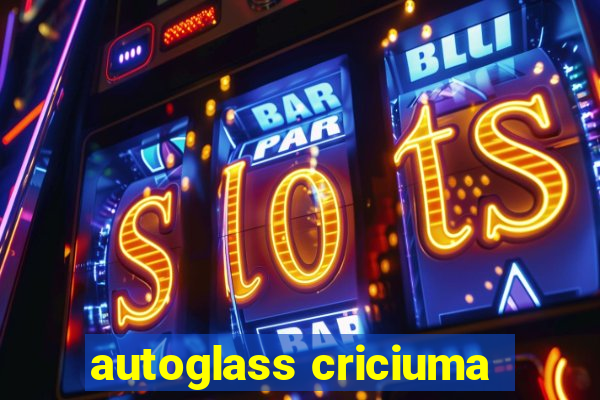 autoglass criciuma