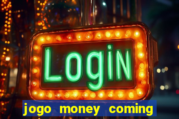 jogo money coming paga mesmo