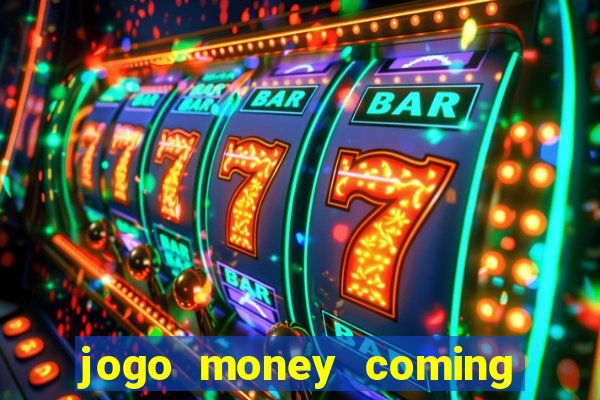 jogo money coming paga mesmo