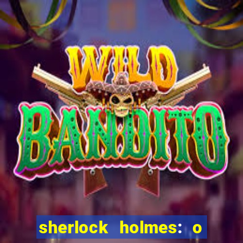 sherlock holmes: o jogo de sombras torrent