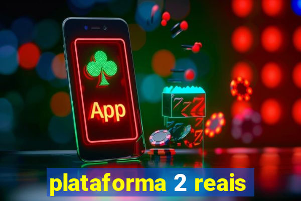 plataforma 2 reais