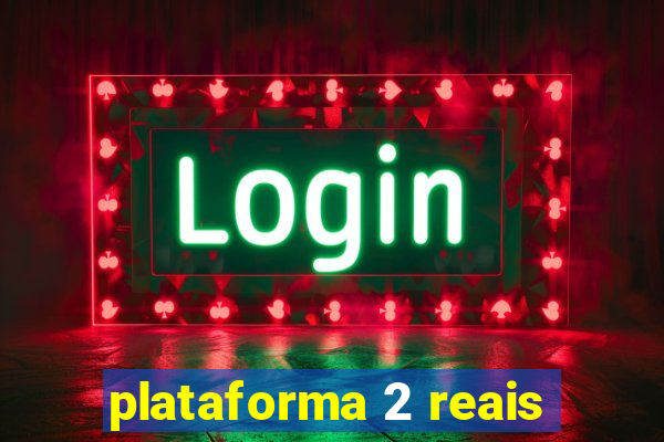 plataforma 2 reais