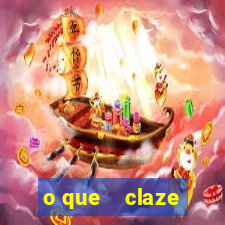 o que    claze