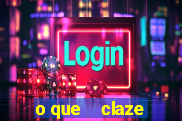 o que    claze