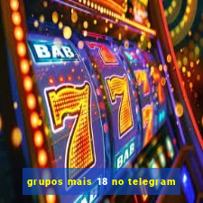 grupos mais 18 no telegram