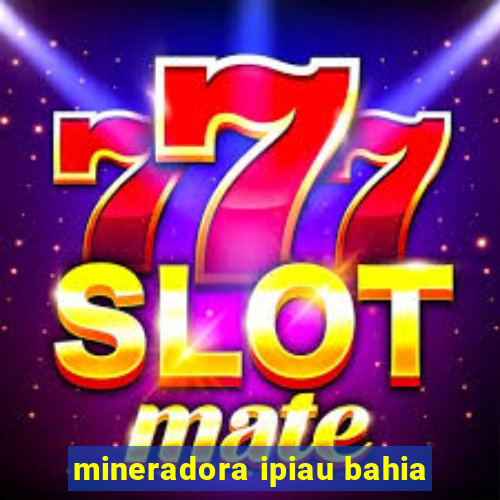 mineradora ipiau bahia