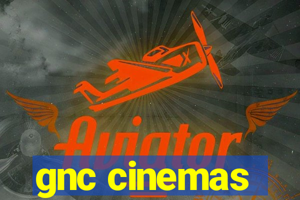 gnc cinemas