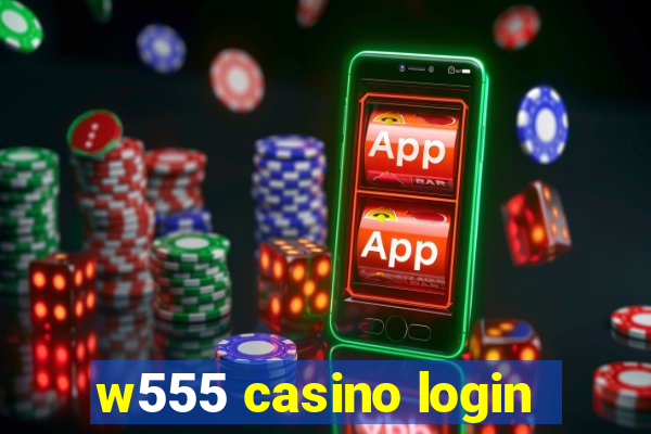w555 casino login