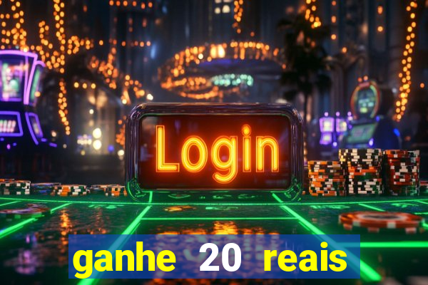 ganhe 20 reais para apostar cadastre