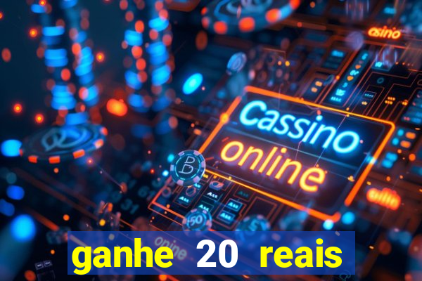 ganhe 20 reais para apostar cadastre