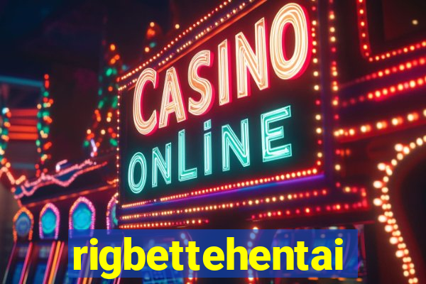 rigbettehentai