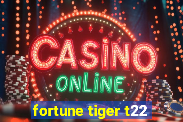 fortune tiger t22
