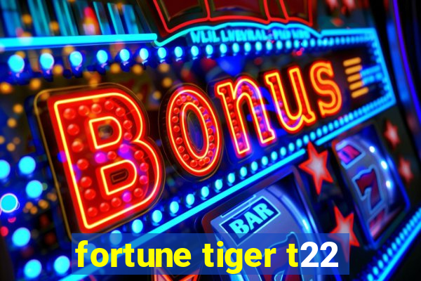 fortune tiger t22