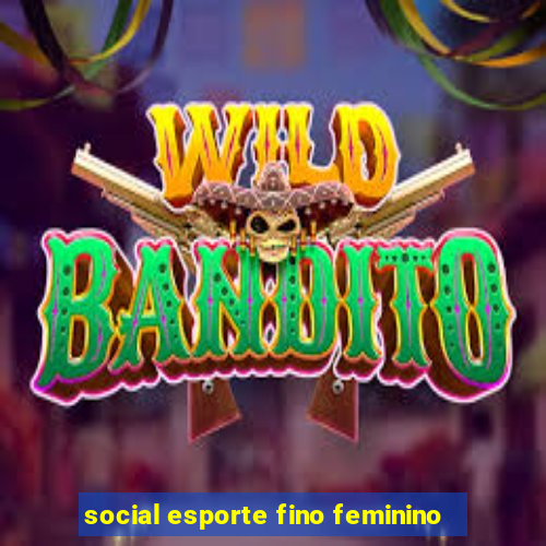 social esporte fino feminino