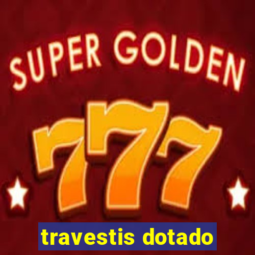 travestis dotado