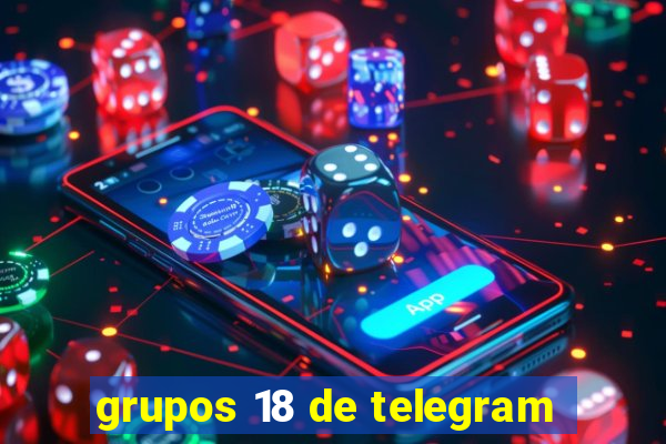 grupos 18 de telegram