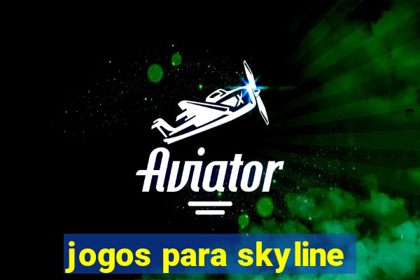 jogos para skyline